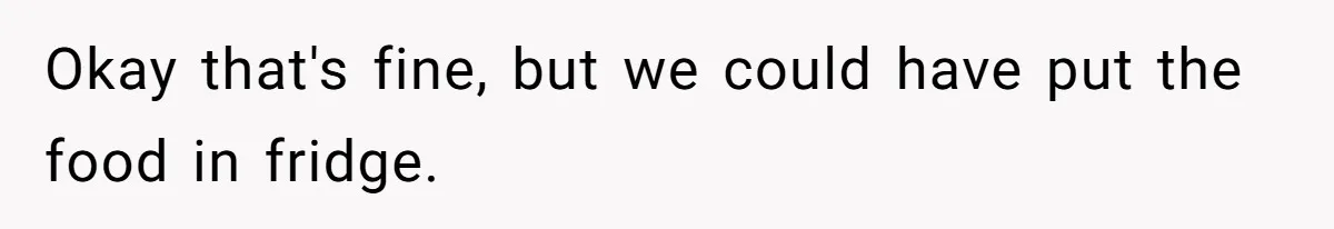 Man Refuses To Sleep On The Couch After Girlfriend Gets Angry Over A Night Out Okay that's fine, but we could have put the food in fridge.
