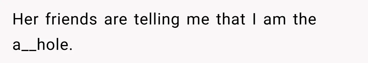 Man Refuses To Sleep On The Couch After Girlfriend Gets Angry Over A Night Out Her friends are telling me that I am the a__hole.