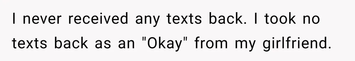 Man Refuses To Sleep On The Couch After Girlfriend Gets Angry Over A Night Out I never received any texts back. I took no texts back as an "Okay" from my girlfriend.