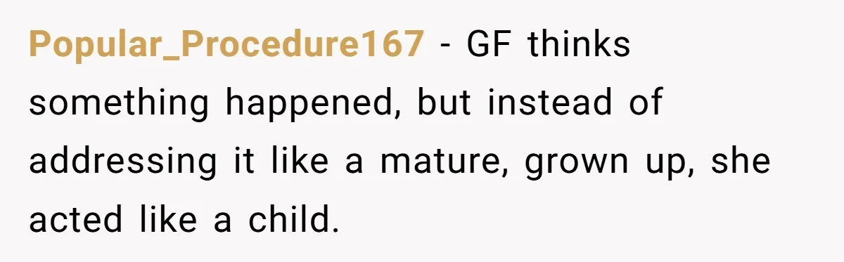 Man Refuses To Sleep On The Couch After Girlfriend Gets Angry Over A Night Out Popular_Procedure167 − GF thinks something happened, but instead of addressing it like a mature, grown up, she acted like a child.