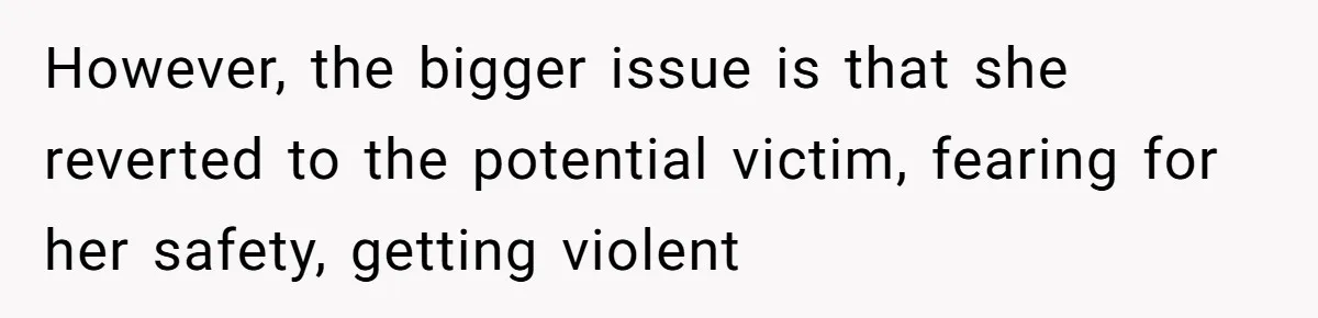 Man Refuses To Sleep On The Couch After Girlfriend Gets Angry Over A Night Out However, the bigger issue is that she reverted to the potential victim, fearing for her safety, getting violent