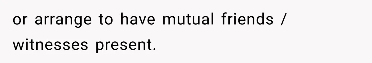 Man Refuses To Sleep On The Couch After Girlfriend Gets Angry Over A Night Out or arrange to have mutual friends / witnesses present.