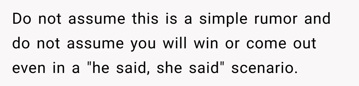 Man Refuses To Sleep On The Couch After Girlfriend Gets Angry Over A Night Out Do not assume this is a simple rumor and do not assume you will win or come out even in a "he said, she said" scenario.