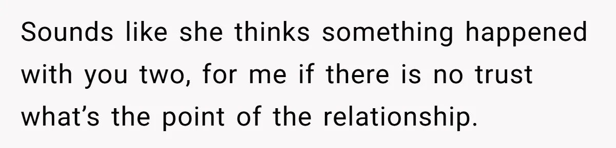 Man Refuses To Sleep On The Couch After Girlfriend Gets Angry Over A Night Out Sounds like she thinks something happened with you two, for me if there is no trust what’s the point of the relationship.