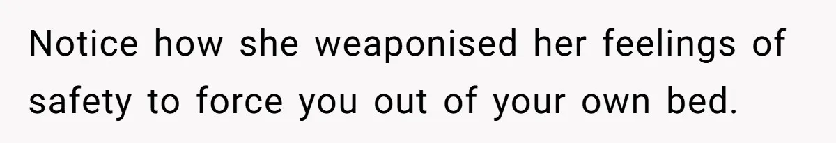 Man Refuses To Sleep On The Couch After Girlfriend Gets Angry Over A Night Out Notice how she weaponised her feelings of safety to force you out of your own bed.