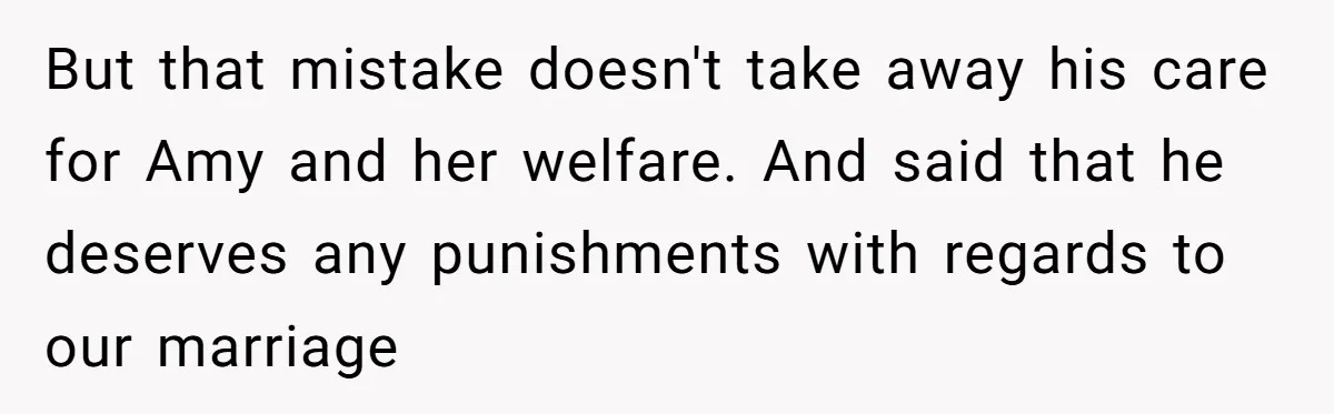 But that mistake doesn't take away his care for Amy and her welfare. And said that he deserves any punishments with regards to our marriage