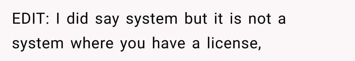 EDIT: I did say system but it is not a system where you have a license,