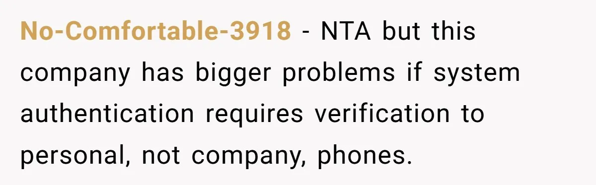 No-Comfortable-3918 − NTA but this company has bigger problems if system authentication requires verification to personal, not company, phones.