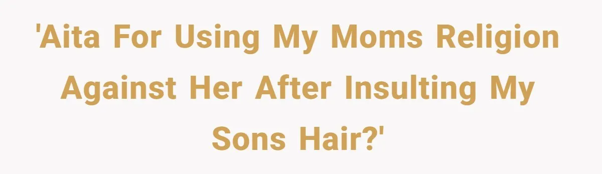 'AITA for using my moms religion against her after insulting my sons hair?'