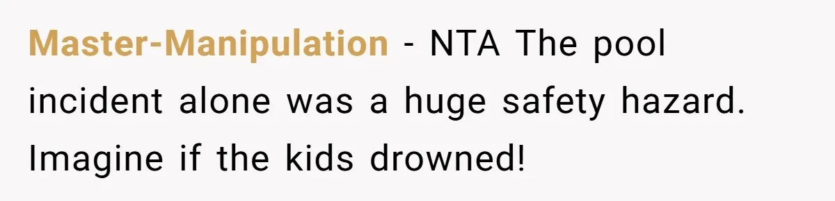 Master-Manipulation − NTA The pool incident alone was a huge safety hazard. Imagine if the kids drowned!