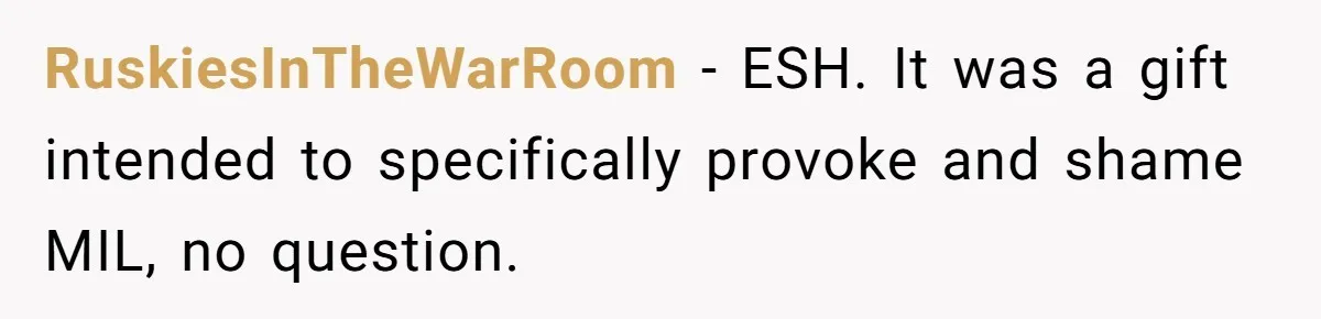 RuskiesInTheWarRoom − ESH. It was a gift intended to specifically provoke and shame MIL, no question.