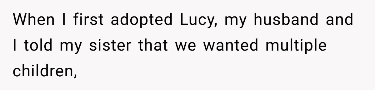 When I first adopted Lucy, my husband and I told my sister that we wanted multiple children,