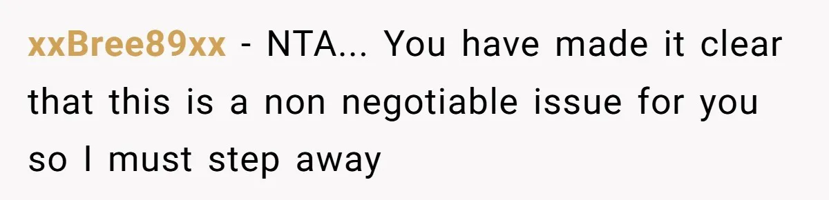 xxBree89xx − NTA... You have made it clear that this is a non negotiable issue for you so I must step away