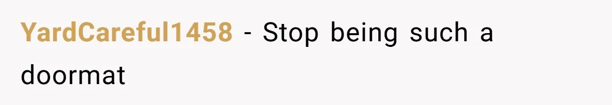 YardCareful1458 − Stop being such a doormat