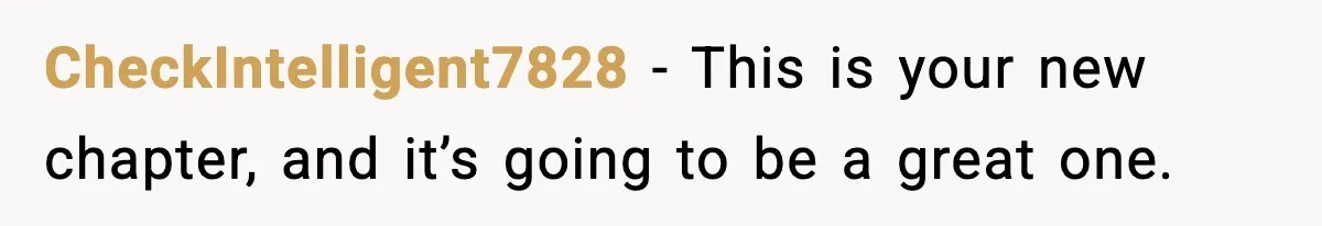 CheckIntelligent7828 - This is your new chapter, and it’s going to be a great one.
