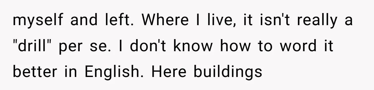 myself and left. Where I live, it isn't really a "drill" per se. I don't know how to word it better in English. Here buildings