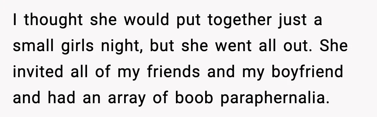 Husband Gets Mad Over My “Boob-Voyage” Party After My Mastectomy I thought she would put together just a small girls night, but she went all out. She invited all of my friends and my boyfriend and had an array of...