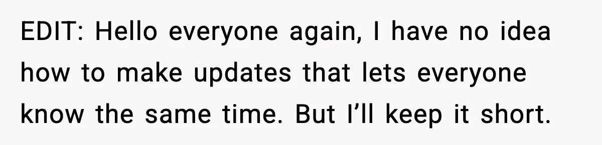 EDIT: Hello everyone again, I have no idea how to make updates that lets everyone know the same time. But I’ll keep it short.