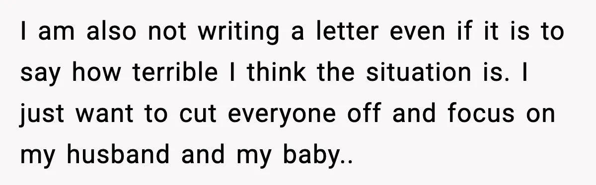 I am also not writing a letter even if it is to say how terrible I think the situation is. I just want to cut everyone off and focus on...