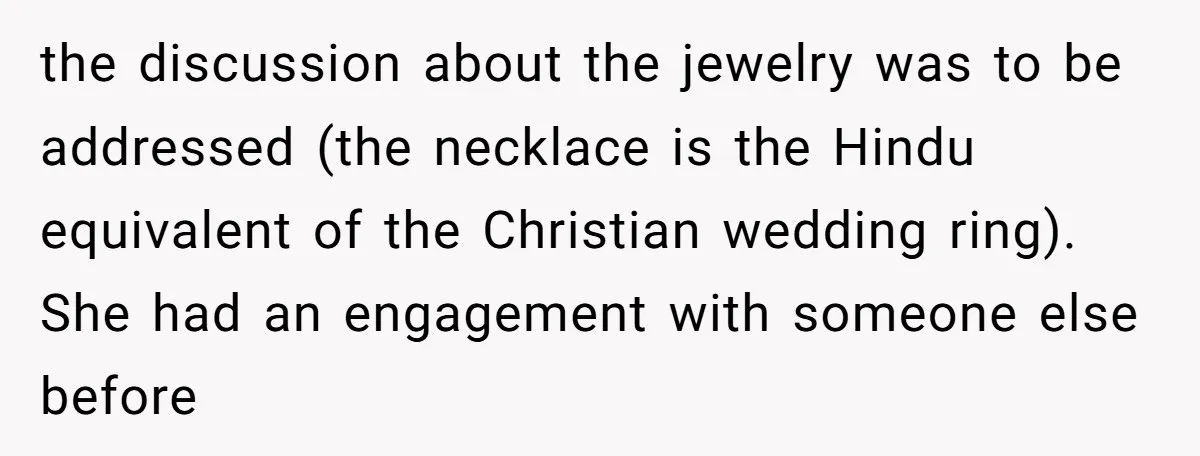 the discussion about the jewelry was to be addressed (the necklace is the Hindu equivalent of the Christian wedding ring). She had an engagement with someone else before