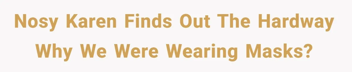 Nosy Karen finds out the hardway why we were wearing masks?