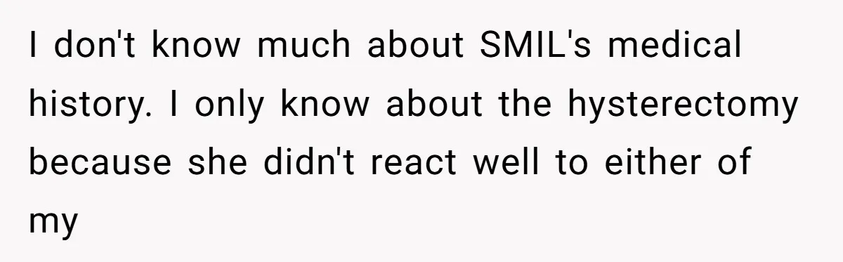 I don't know much about SMIL's medical history. I only know about the hysterectomy because she didn't react well to either of my