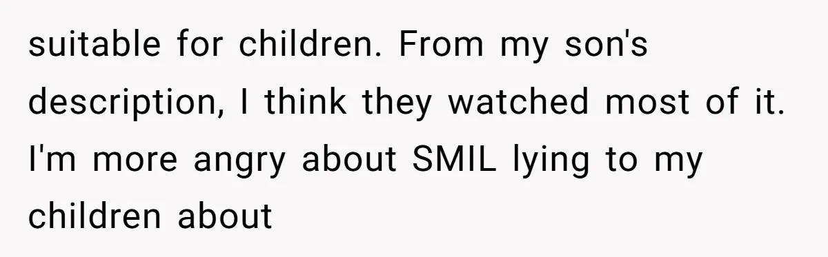 suitable for children. From my son's description, I think they watched most of it. I'm more angry about SMIL lying to my children about