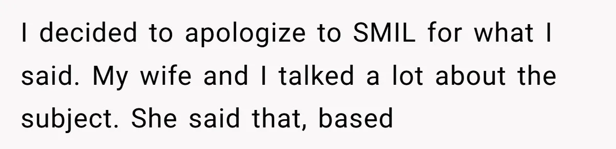 I decided to apologize to SMIL for what I said. My wife and I talked a lot about the subject. She said that, based