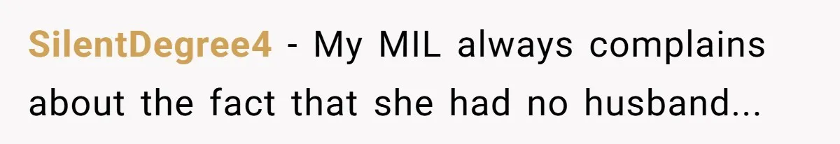 SilentDegree4 − My MIL always complains about the fact that she had no husband...