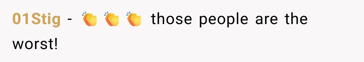 01Stig − 👏👏👏 those people are the worst!