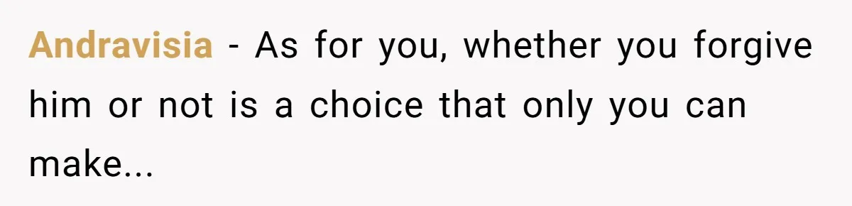 Andravisia − As for you, whether you forgive him or not is a choice that only you can make...