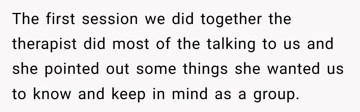 The first session we did together the therapist did most of the talking to us and she pointed out some things she wanted us to know and keep in mind...