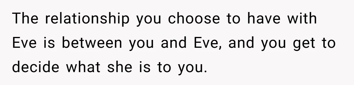 The relationship you choose to have with Eve is between you and Eve, and you get to decide what she is to you.