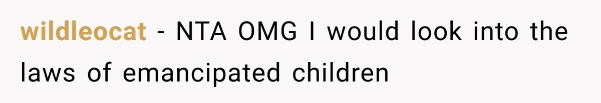 wildleocat − NTA OMG I would look into the laws of emancipated children