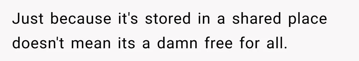 Just because it's stored in a shared place doesn't mean its a damn free for all.