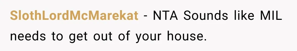 SlothLordMcMarekat − NTA Sounds like MIL needs to get out of your house.