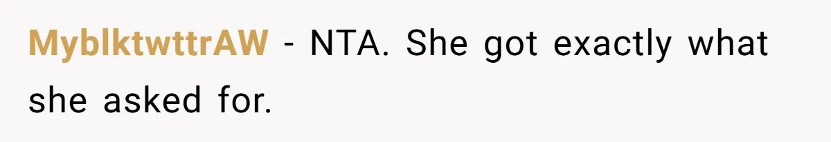 MyblktwttrAW − NTA. She got exactly what she asked for.