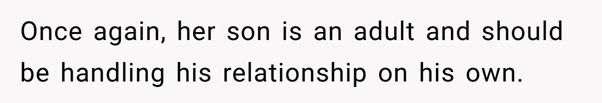 Once again, her son is an adult and should be handling his relationship on his own.