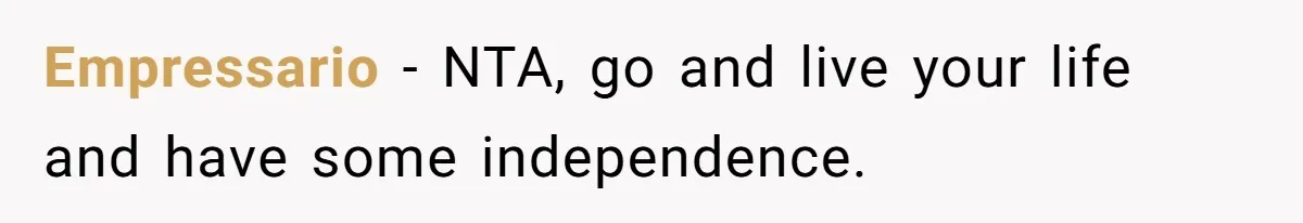 Empressario − NTA, go and live your life and have some independence.