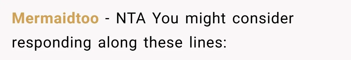 Mermaidtoo − NTA You might consider responding along these lines: