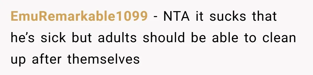 EmuRemarkable1099 − NTA it sucks that he’s sick but adults should be able to clean up after themselves