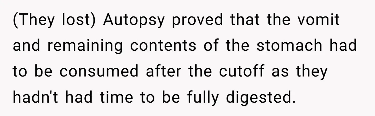 (They lost) Autopsy proved that the vomit and remaining contents of the stomach had to be consumed after the cutoff as they hadn't had time to be fully digested.