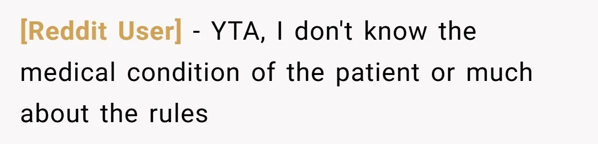 [Reddit User] − YTA, I don't know the medical condition of the patient or much about the rules