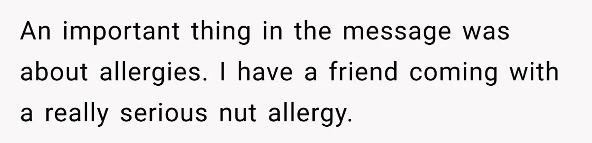 An important thing in the message was about allergies. I have a friend coming with a really serious nut allergy.