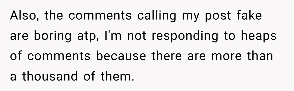 Also, the comments calling my post fake are boring atp, I'm not responding to heaps of comments because there are more than a thousand of them.