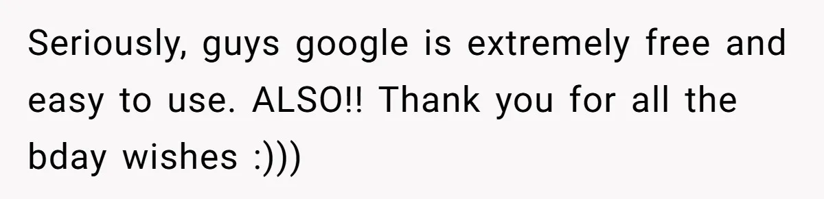 Seriously, guys google is extremely free and easy to use. ALSO!! Thank you for all the bday wishes :)))
