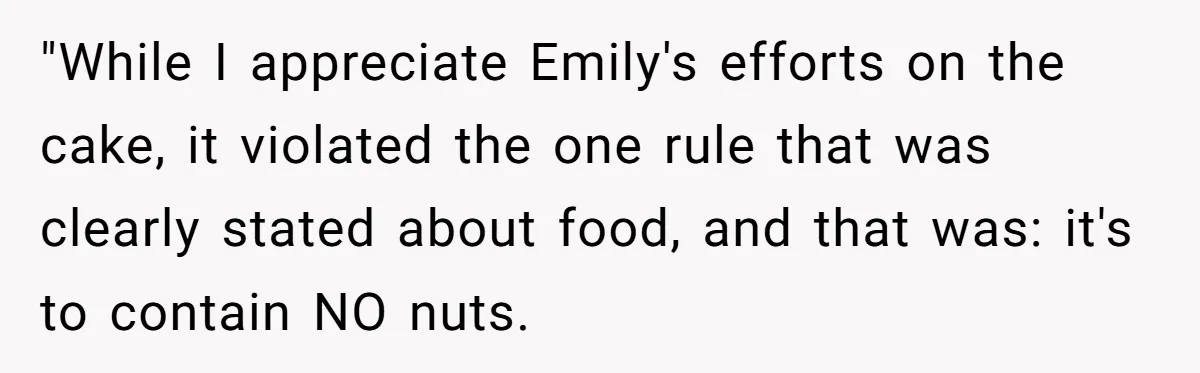 "While I appreciate Emily's efforts on the cake, it violated the one rule that was clearly stated about food, and that was: it's to contain NO nuts.