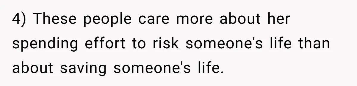 4) These people care more about her spending effort to risk someone's life than about saving someone's life.