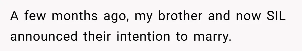 A few months ago, my brother and now SIL announced their intention to marry.