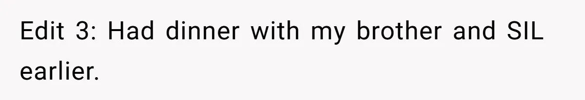 Edit 3: Had dinner with my brother and SIL earlier.